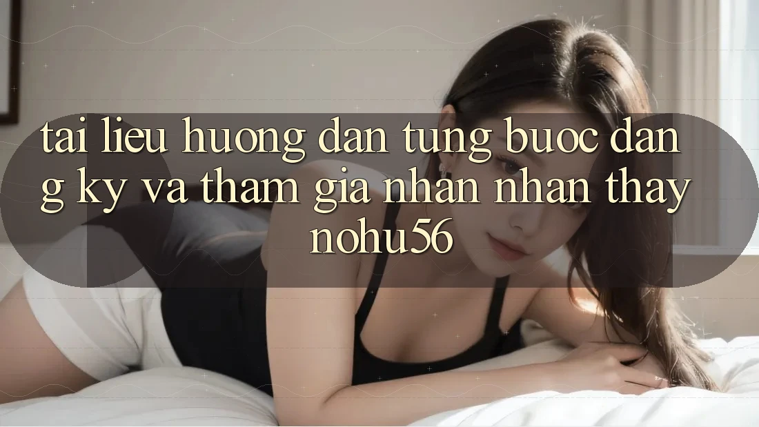 Tài liệu hướng dẫn Từng Bước Đăng Ký Và Tham Gia Nhận nhận thấy nohu56
