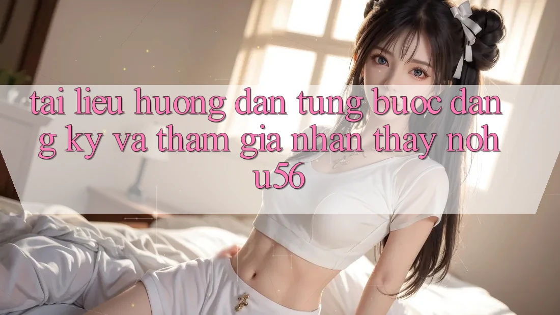 Tài liệu hướng dẫn Từng Bước Đăng ký Và Tham Gia Nhận thấy nohu56