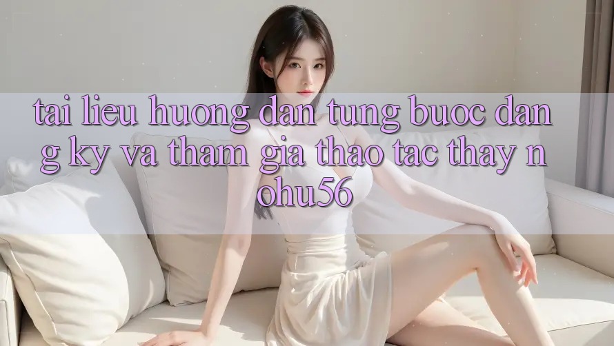 Tài liệu hướng dẫn Từng Bước Đăng Ký Và Tham Gia Thao tác thấy nohu56