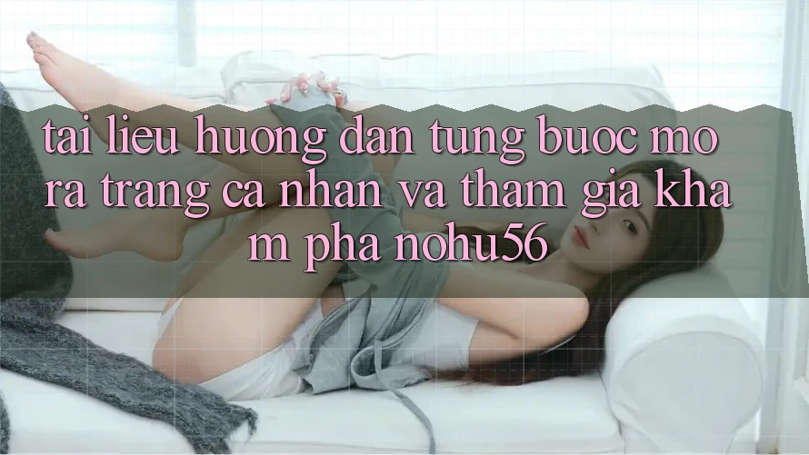Tài liệu hướng dẫn Từng Bước Mở ra trang cá nhân Và Tham Gia Khám phá nohu56