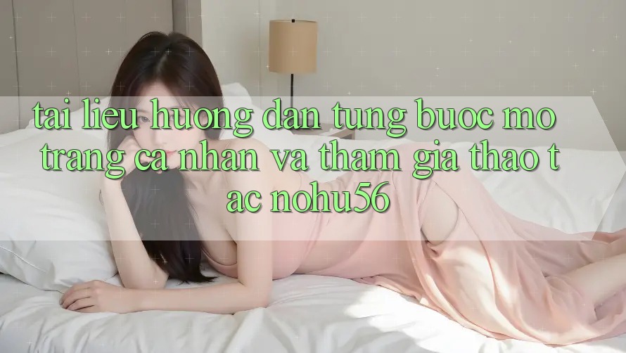 Tài liệu hướng dẫn Từng Bước Mở trang cá nhân Và Tham Gia Thao tác nohu56