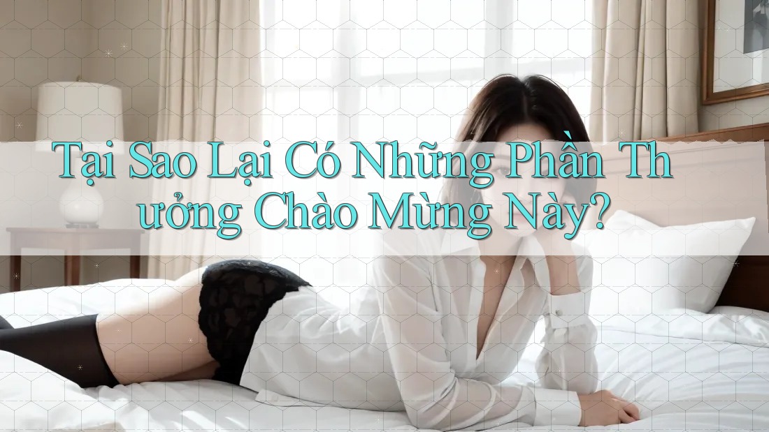 Tại Sao Lại Có Những Phần Thưởng Chào Mừng Này?