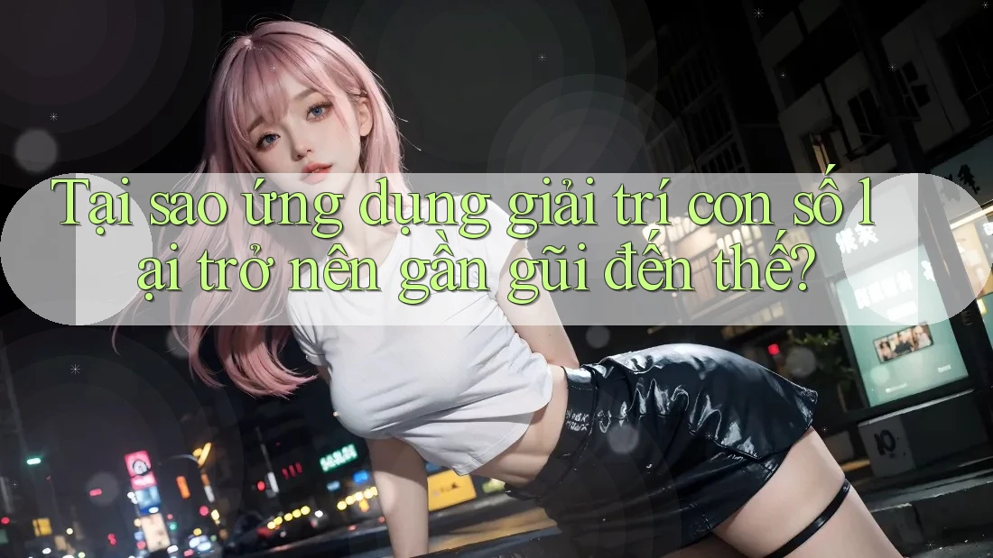 Tại sao ứng dụng giải trí con số lại trở nên gần gũi đến thế?
