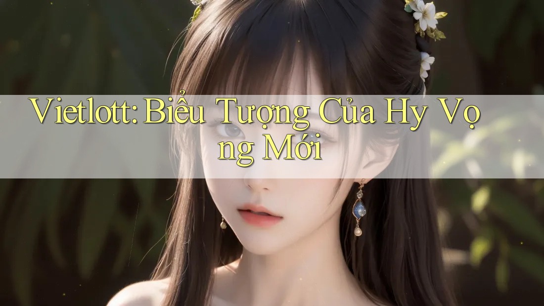 Vietlott: Biểu Tượng Của Hy Vọng Mới