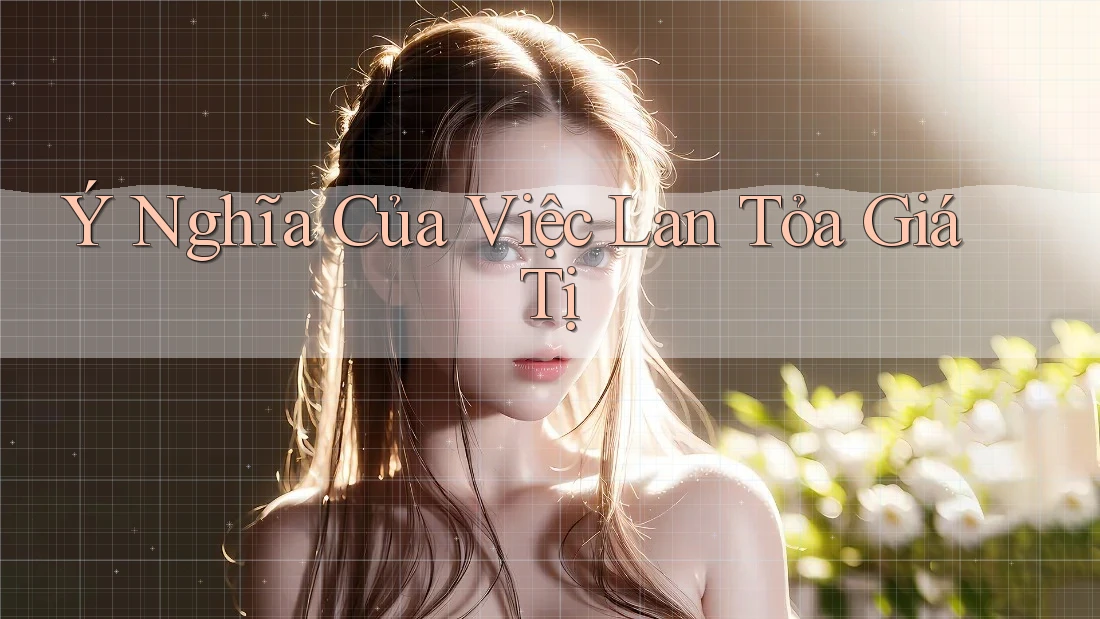Ý Nghĩa Của Việc Lan Tỏa Giá Tị
